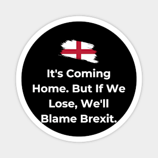 Euro 2024 - It's Coming Home. But If We Lose, We'll Blame Brexit. Flag Broken. Magnet